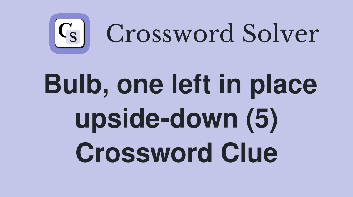 Bulb, one left in place upsidedown (5) Crossword Clue Answers
